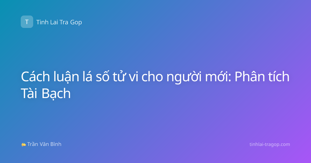 Cách luận lá số tử vi cho người mới: Phân tích Tài Bạch