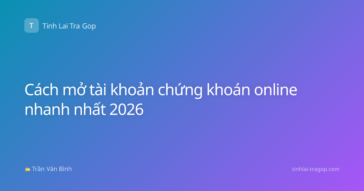 Cách mở tài khoản chứng khoán online nhanh nhất 2026