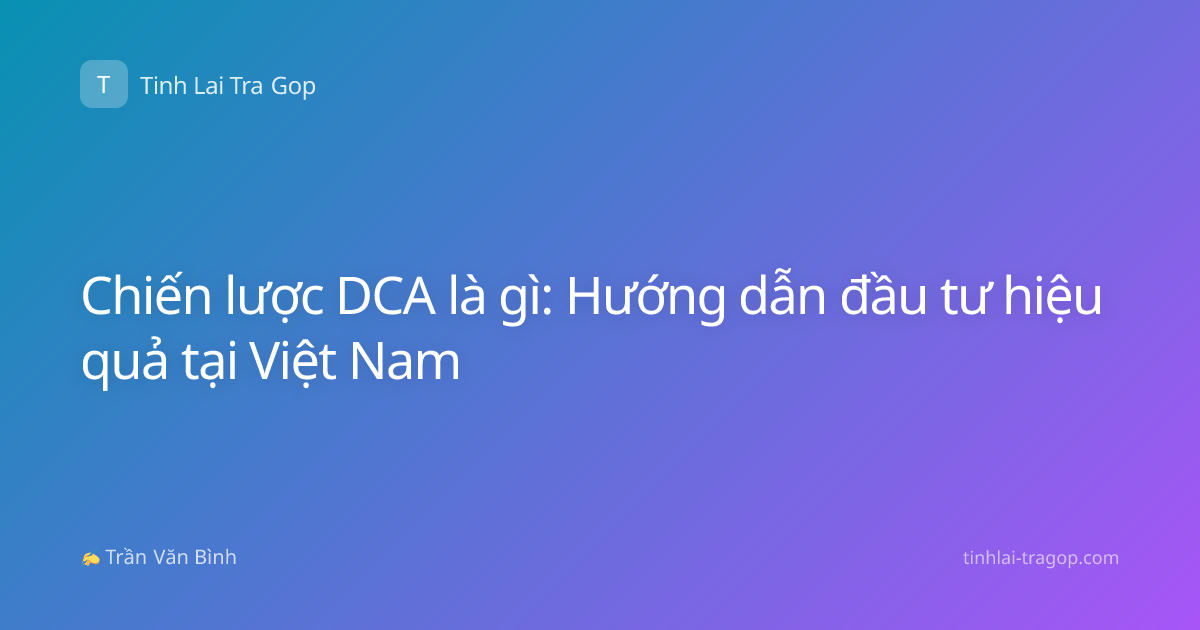 Chiến lược DCA là gì: Hướng dẫn đầu tư hiệu quả tại Việt Nam