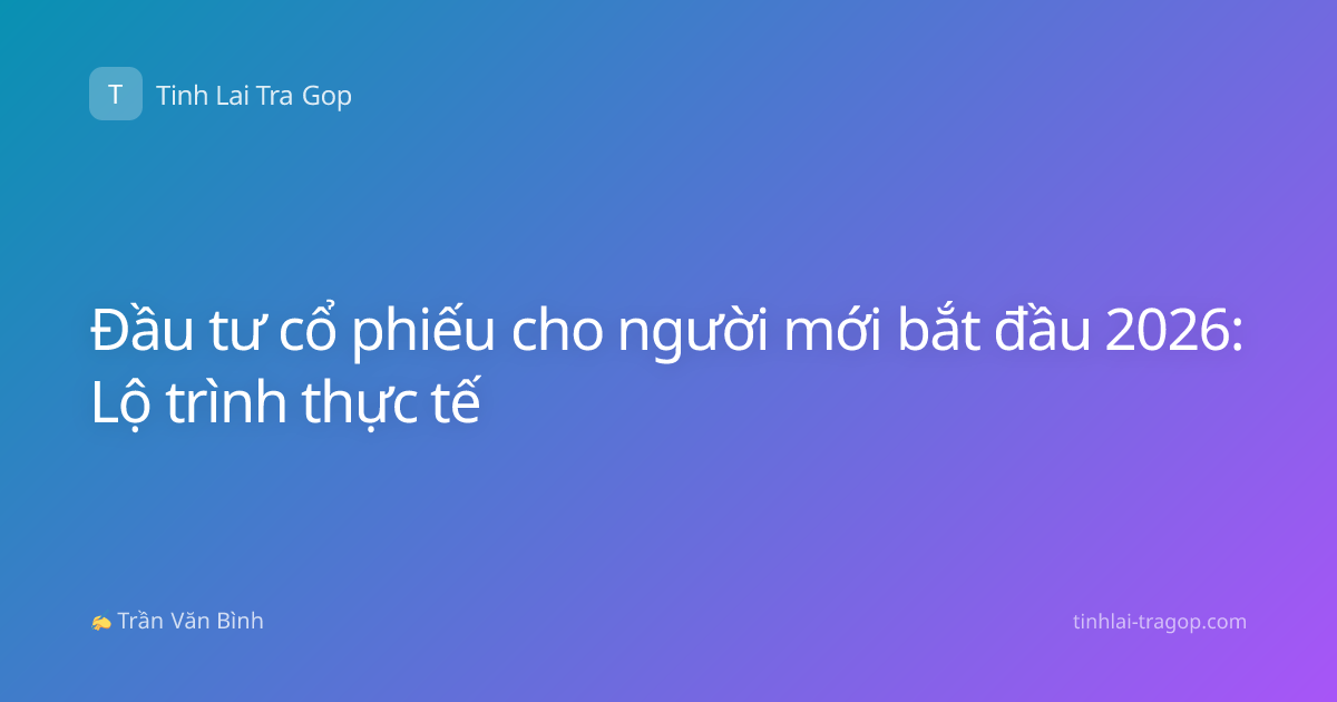 Đầu tư cổ phiếu cho người mới bắt đầu 2026: Lộ trình thực tế