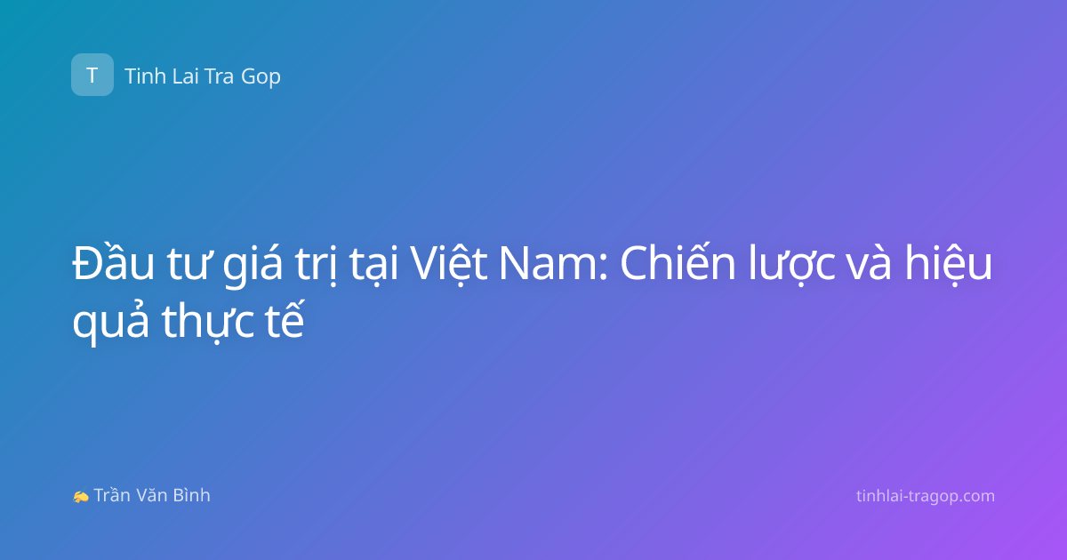 Đầu tư giá trị tại Việt Nam: Chiến lược và hiệu quả thực tế