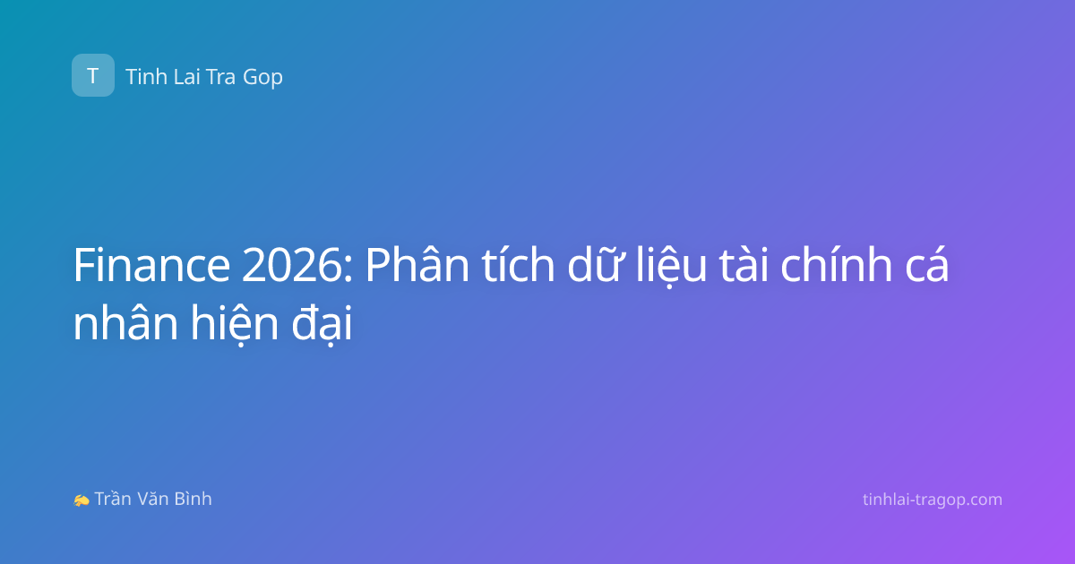 Finance 2026: Phân tích dữ liệu tài chính cá nhân hiện đại