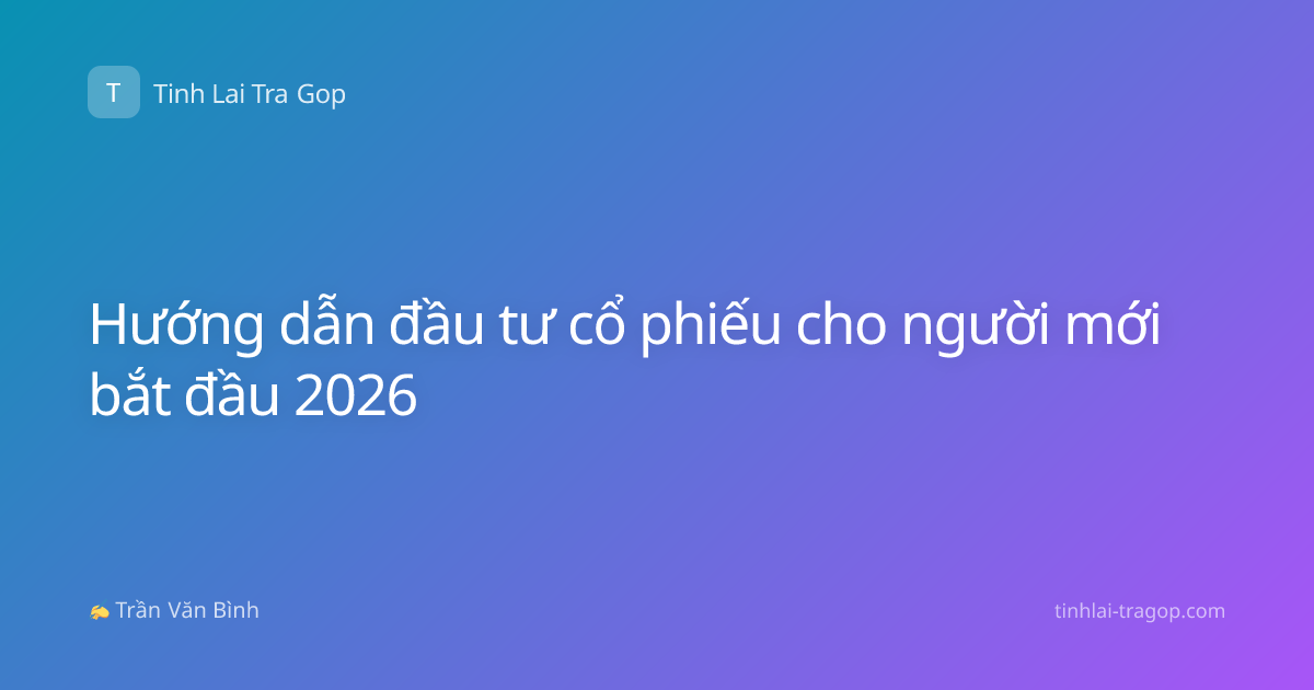 Hướng dẫn đầu tư cổ phiếu cho người mới bắt đầu 2026