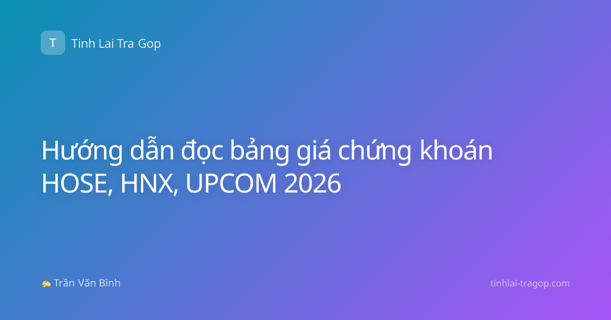 Hướng dẫn đọc bảng giá chứng khoán HOSE, HNX, UPCOM 2026