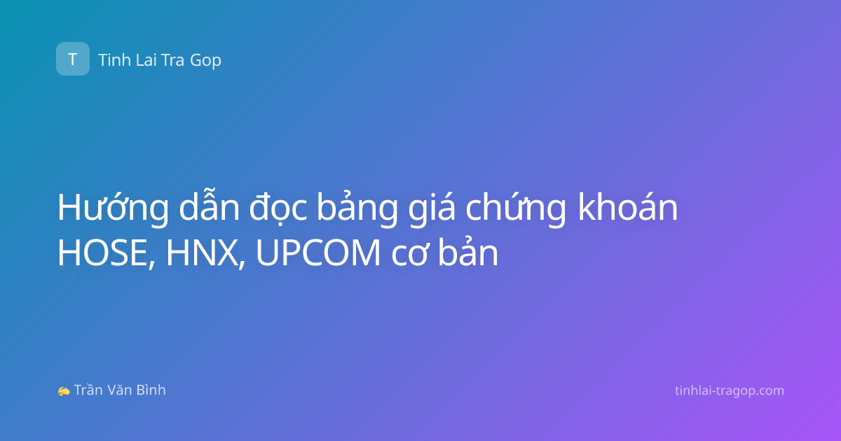 Hướng dẫn đọc bảng giá chứng khoán HOSE, HNX, UPCOM cơ bản