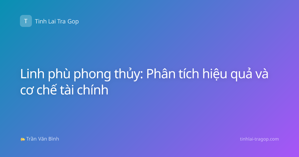 Linh phù phong thủy: Phân tích hiệu quả và cơ chế tài chính