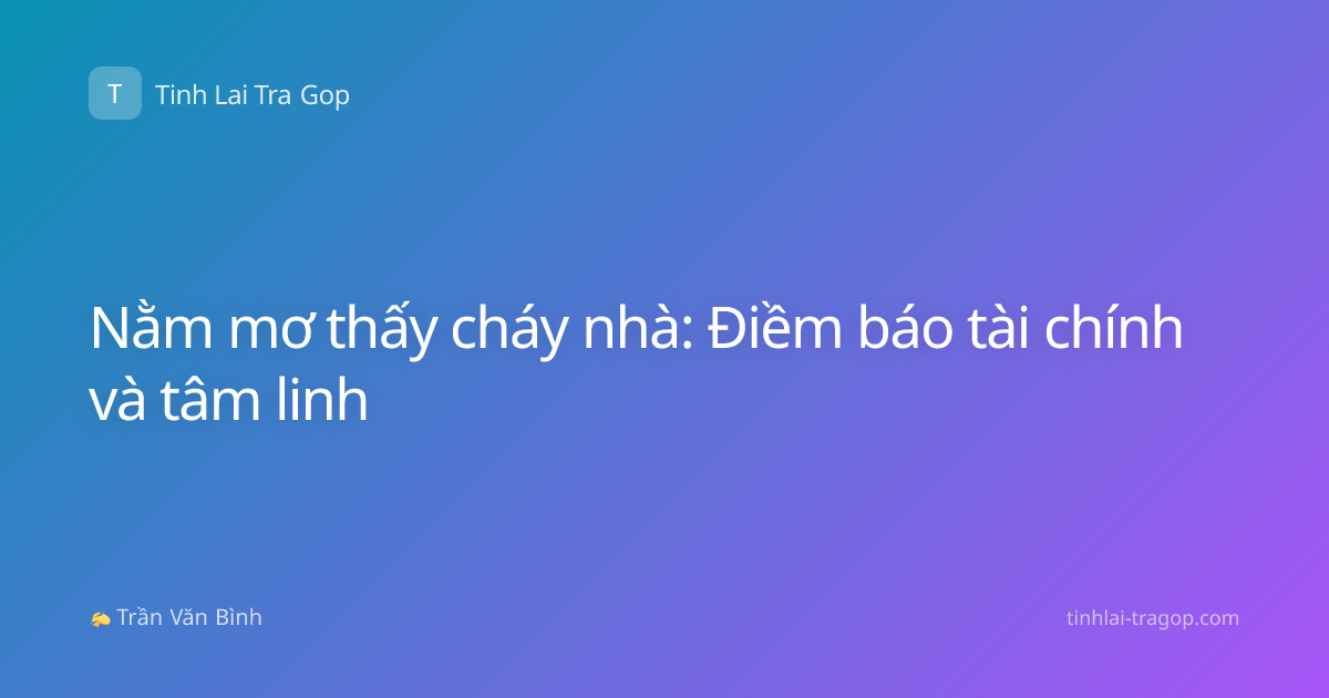 Nằm mơ thấy cháy nhà: Điềm báo tài chính và tâm linh