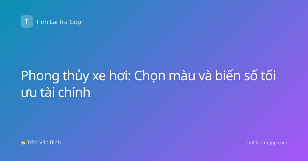 Phong thủy xe hơi: Chọn màu và biển số tối ưu tài chính