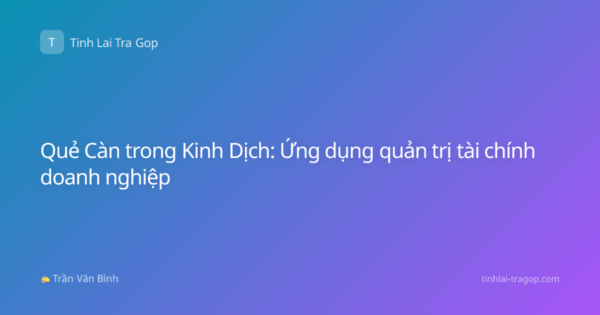 Quẻ Càn trong Kinh Dịch: Ứng dụng quản trị tài chính doanh nghiệp