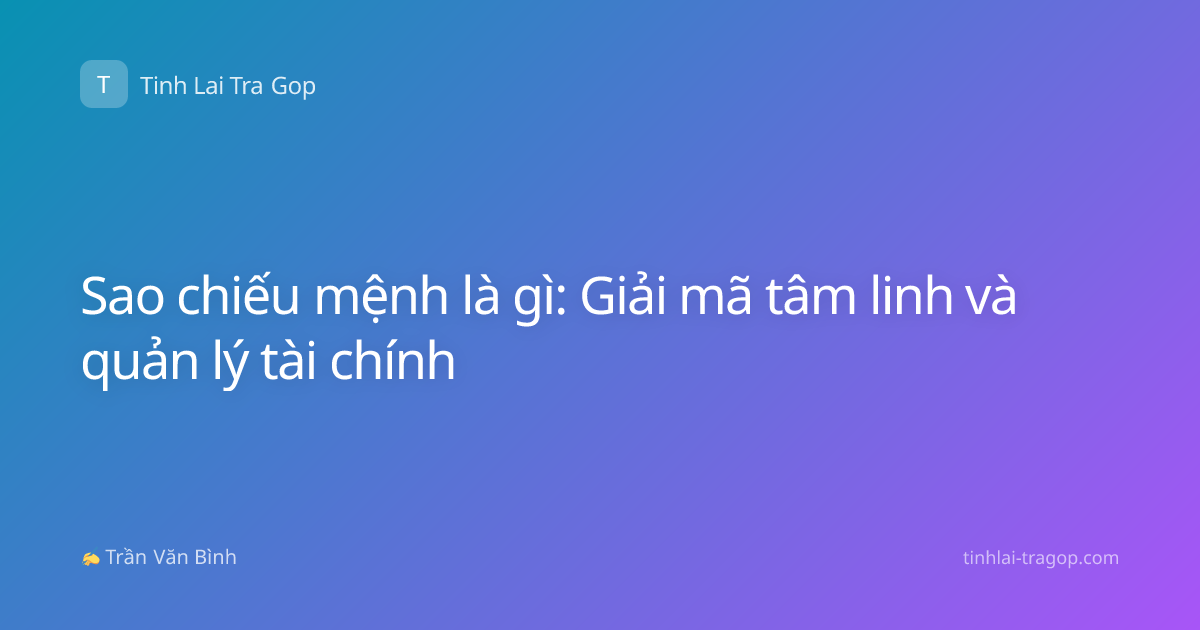 Sao chiếu mệnh là gì: Giải mã tâm linh và quản lý tài chính