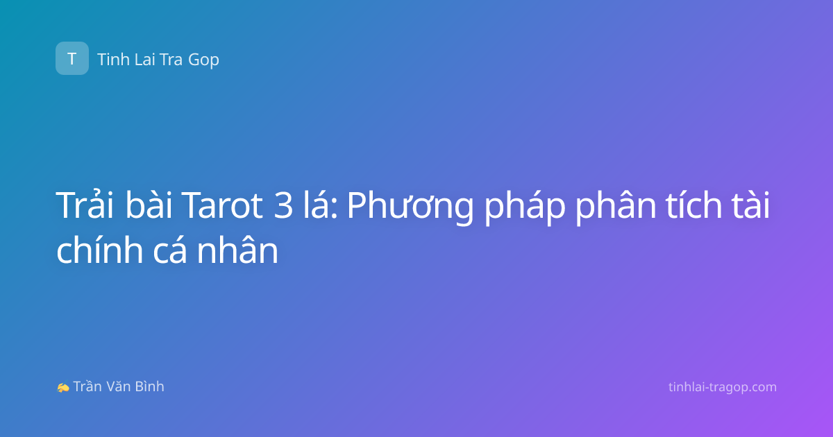 Trải bài Tarot 3 lá: Phương pháp phân tích tài chính cá nhân