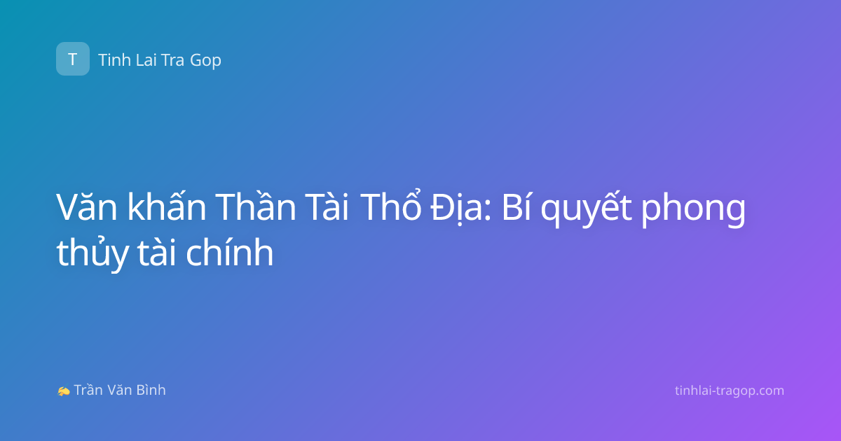 Văn khấn Thần Tài Thổ Địa: Bí quyết phong thủy tài chính